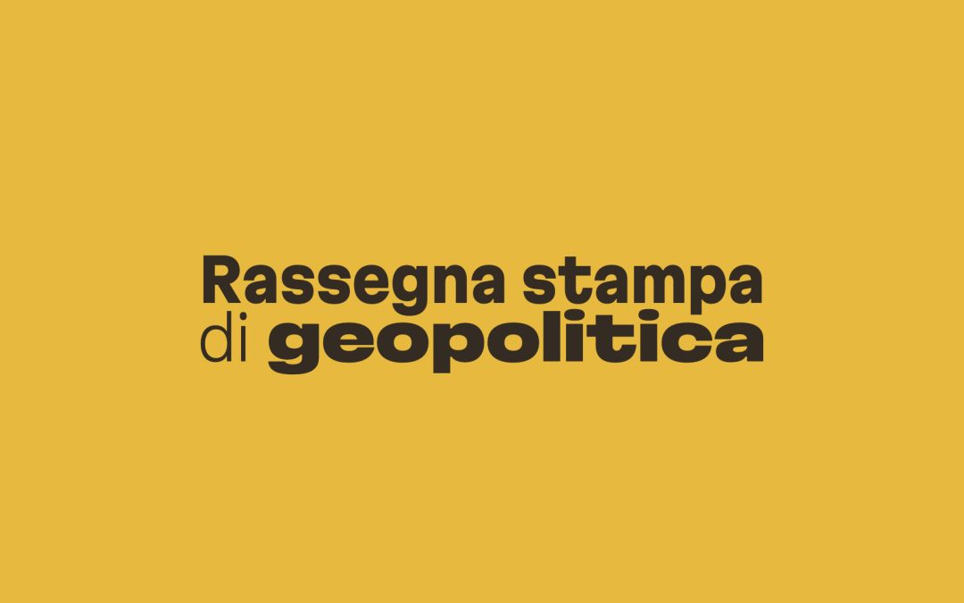 Rassegna stampa di geopolitica