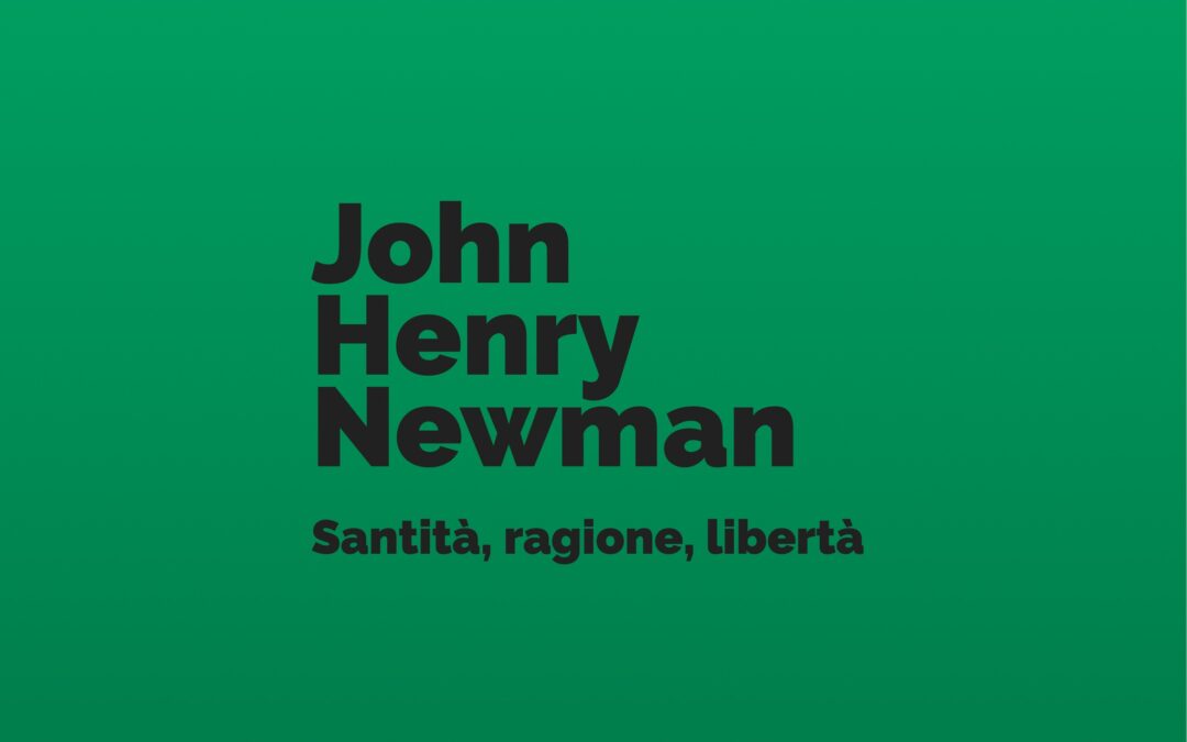John H. Newman: santità, ragione, libertà