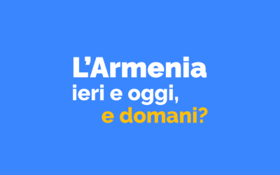 L’Armenia ieri e oggi: e domani?